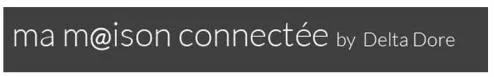 Ma M@Ison Connectee By Delta Dore est une marque déposée par DELTA DORE
