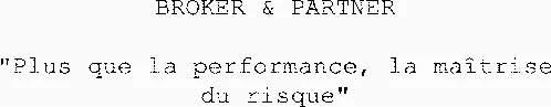 Broker & Partner "Plus Que La Performance, La Maîtrise Du Risque" est une marque déposée par PERFORMANCE & RISK MANAGEMENT