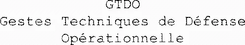 Gtdo Gestes Techniques De Défense Opérationnelle est une marque déposée par CTRE NAL FORMATION CONSEIL EN ENTR (CNF CE)