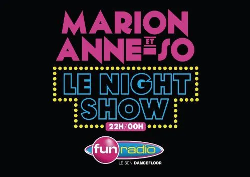 Marion Et Anne-So Le Night Show 22H/00 Fun Radio Le Son Dancefloor est une marque déposée par SOC EXPLOITATION RADIO CHIC (SERC)