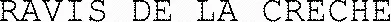 Ravis De La Creche est une marque déposée par M6 GENERATION (LIVEZON)
