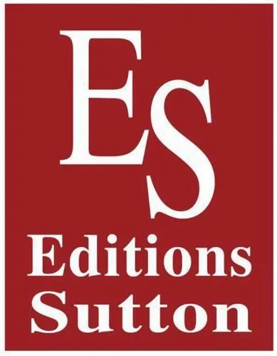 E S Editions Sutton est une marque déposée par NOUVELLES EDITIONS SUTTON