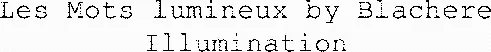 Les Mots Lumineux By Blachere Illumination est une marque déposée par BLACHERE ILLUMINATION