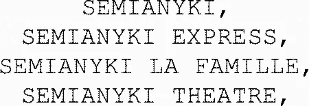 Semianyki, Semianyki Express, Semianyki La Famille, Semianyki Theatre, est une marque déposée par QLP (QUARTIER LIBRE)
