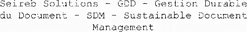 Seireb Solutions - Gdd - Gestion Durable Du Document - Sdm - Sustainable Document Management est une marque déposée par SEIREB SOCIETE D'ETUDE INFORMATIQUE REPROGRAPHIE ENVIRONNEMENT DE BUREAUX