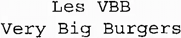 Les Vbb Very Big Burgers est une marque déposée par SPEED BURGER DIFFUSION (SPEED BURGER)