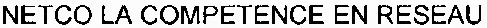 Netco La Competence En Reseau est une marque déposée par NETCO