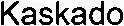 Kaskado est une marque déposée par SUMAYA
