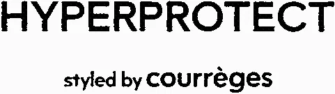 Hyperprotect Styled By Courrèges est une marque déposée par GROUPE COURREGES