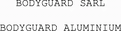 Bodyguard Sarl Bodyguard Aluminium est une marque déposée par PARALU SYSTEME