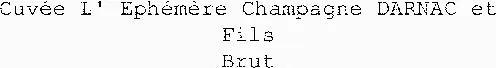 Cuvée L' Ephémère Champagne Darnac Et Fils Brut est une marque déposée par CHAMPAGNE DARNAC ET FILS