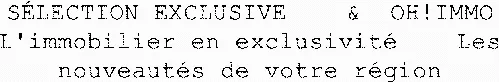 Sélection Exclusive & Oh!Immo L'immobilier En Exclusivité Les Nouveautés De Votre Région est une marque déposée par COM NEWS