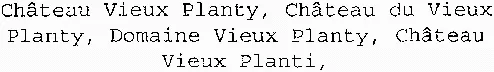 Château Vieux Planty, Château Du Vieux Planty, Domaine Vieux Planty, Château Vieux Planti, est une marque déposée par EARL DU VIEUX PLANTY