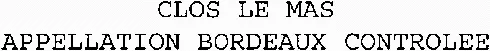 Clos Le Mas Appellation Bordeaux Controlee est une marque déposée par SCE ROGERIE PERE ET FILS