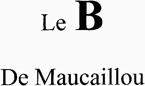 Le B De Maucaillou est une marque déposée par LES NOTABLES DE MAUCAILLOU