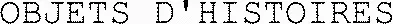 Objets D'histoires est une marque déposée par OBJETS D'HISTOIRES (OBJETS D'HISTOIRE)
