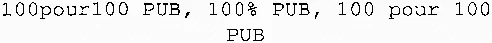 100Pour100 Pub, 100% Pub, 100 Pour 100 Pub est une marque déposée par 100%PUB