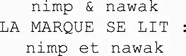 Nimp & Nawak La Marque Se Lit : Nimp Et Nawak est une marque déposée par CITOYENNET  EN ACTES (CITOYEN ACT CEN RECH EDUC EXE CITOYEN)
