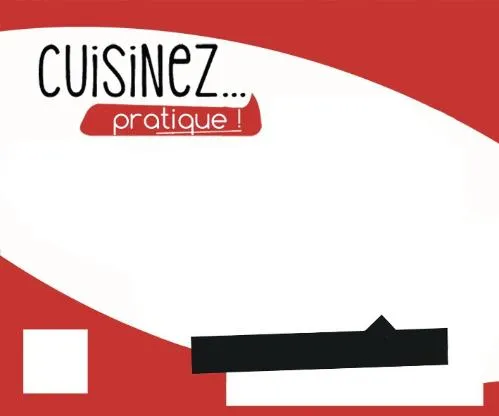 Cuisinez... Pratique est une marque déposée par SA VAL'PRIM