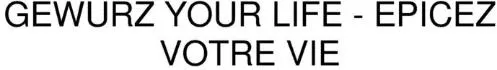 Gewurz Your Life-Epicez Votre Vie est une marque déposée par COMITE INTERPROFESSIONNEL VIN D'ALSACE (CIVA)