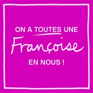 On A Toutes Une Françoise En Nous ! est une marque déposée par FRANCOISE SAGET (FS)