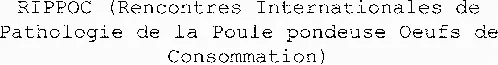 Rippoc (Rencontres Internationales De Pathologie De La Poule Pondeuse Oeufs De Consommation) est une marque déposée par C.V.C.