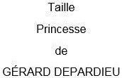 Taille Princesse De Gerard Depardieu est une marque déposée par BOUVET LADUBAY