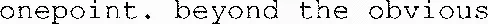 Onepoint. Beyond The Obvious est une marque déposée par ONEPOINT