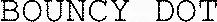 Bouncy Dot est une marque déposée par DYNAMIC VIEW (DYNAMIC VIEW)