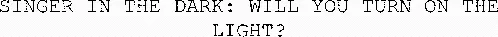 Singer In The Dark: Will You Turn On The Light? est une marque déposée par A PI PROD