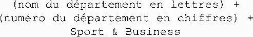 (Nom Du Département En Lettres) + (Numéro Du Département En Chiffres) + Sport & Business est une marque déposée par GROUPE ECOMEDIA