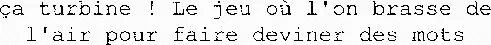 Ça Turbine ! Le Jeu Où L'on Brasse De L'air Pour Faire Deviner Des Mots est une marque déposée par SUIVEZ LE GUIDE