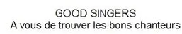 Good Singers A Vous De Trouver Les Bons Chanteurs est une marque déposée par LOADINBOX
