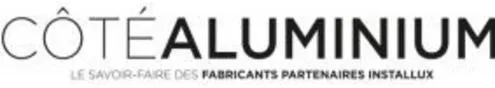 Côte Aluminium Le Savoir-Faire Des Fabricants Partenaires Installux est une marque déposée par INSTALLUX SA