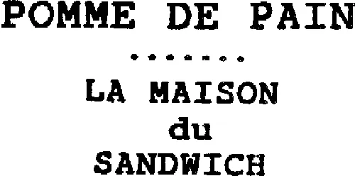 Pomme De Pain.... La Maison Du Sandwich est une marque déposée par POMME DE PAIN