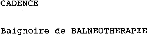 Cadence Baignoire De Balneotherapie est une marque déposée par TECHNIQUES ET SYSTEMES ELABORES (TSE)