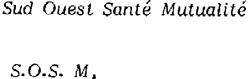 Sud Ouest Sante Mutuelle S.o.s.m. est une marque déposée par SUD-OUEST MUTUALITE (SOM)