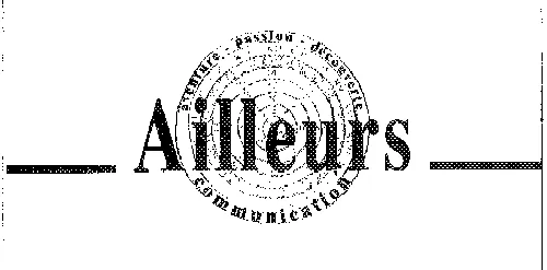 Ailleurs Communication Aventure - Passion - Decouverte est une marque déposée par GROUPE AILLEURS