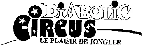 Diabolic Circus Le Plaisir De Jongler est une marque déposée par BLISS-GROUPE CHRISTIAN DUBOSCQ