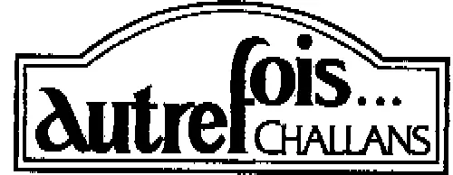 Autrefois... Challans est une marque déposée par ASSOCIATION AUTREFOIS CHALLANS LA FOIRE