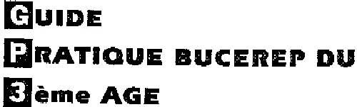 Gp3 Guide Pratique Bucerep Du 3Eme Age est une marque déposée par GROUPE BUCEREP (BUCEREP)