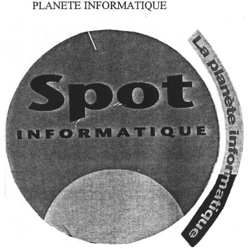 La Planete Informatique Spot Informatique est une marque déposée par SPOT DIFFUSION