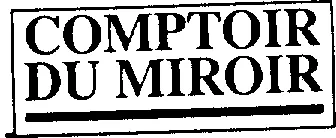 Comptoir Du Miroir est une marque déposée par CLIPPER DIFFUSION (CD)