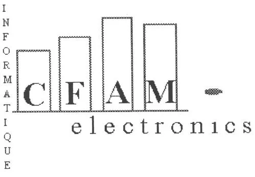Informatique Cfam Electronics est une marque déposée par C.F.A.M. ELECTRONICS