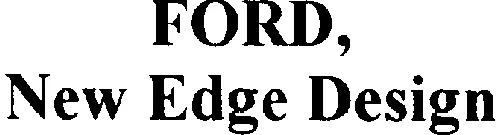 Ford, New Edge Design est une marque déposée par GROUPE FMC FRANCE