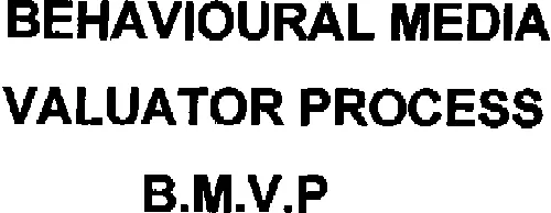Behavioural Media Valuator Process B.m.v.p est une marque déposée par VML (WUNDERMAN  WUNDERMAN INTERACTIVE  IMPIRI)