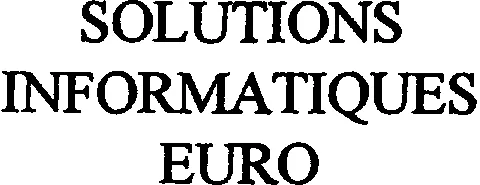 Solutions Informatiques Euro est une marque déposée par BUREAU INTERNAT RELAT PUBLIQUE (BIRP)