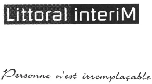 Littoral Interim Personne N'est Irremplacable est une marque déposée par LITTORAL INTERIM