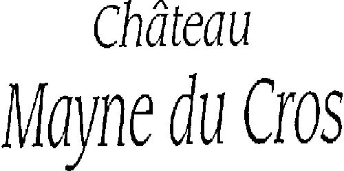 Château Mayne Du Cros est une marque déposée par VIGNOBLES MICHEL BOYER