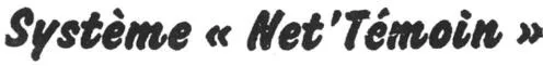 Système "Net'témoin" est une marque déposée par MISEREY REGNAULT NETTOYAGE